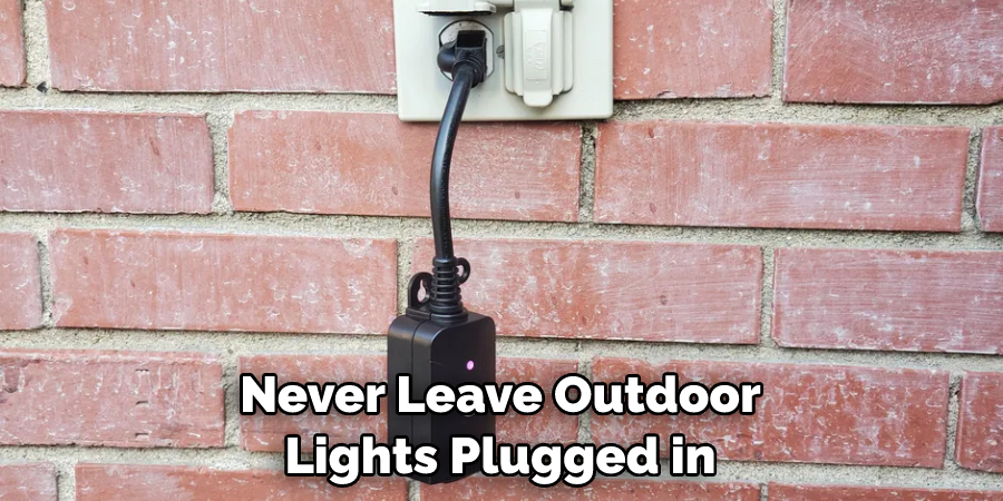 Never Leave Outdoor Lights Plugged in