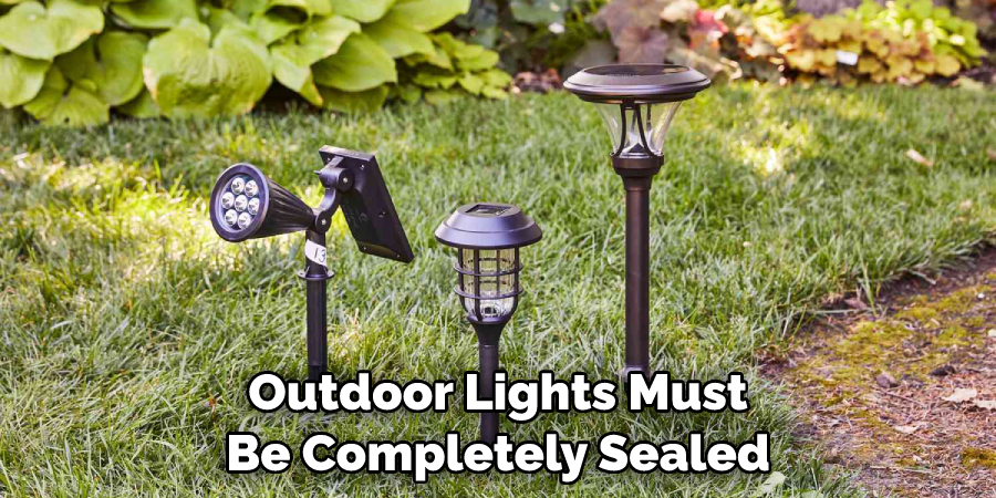 Outdoor Lights Must Be Completely Sealed