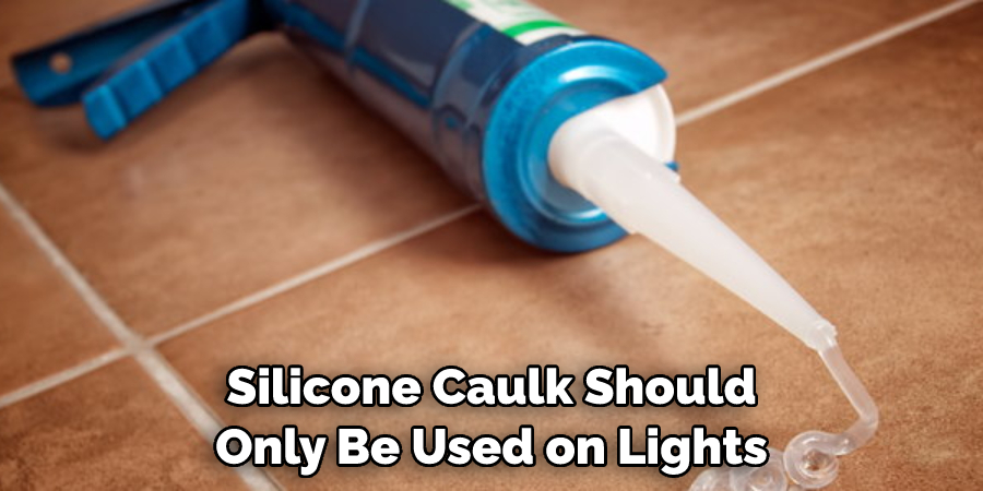 Silicone Caulk Should Only Be Used on Lights