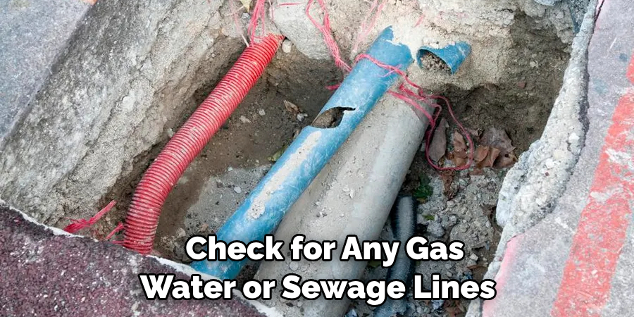 Check for Any Gas Water or Sewage Lines