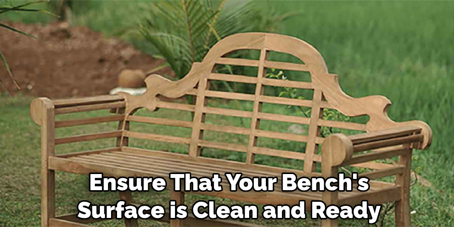  Ensure That Your Bench's 
Surface is Clean and Ready