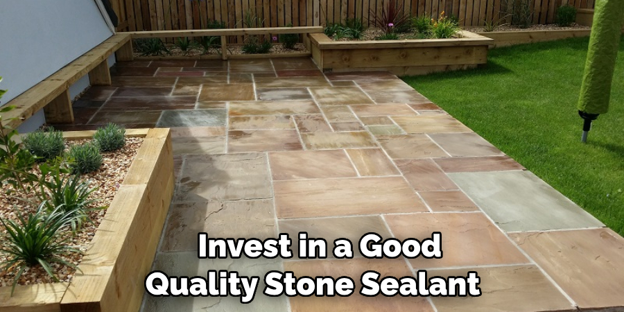   Invest in a Good 
Quality Stone Sealant