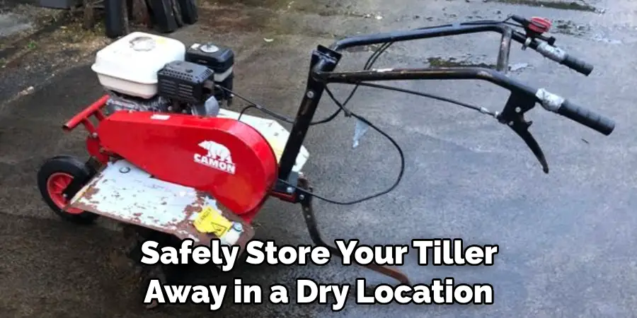 Safely Store Your Tiller Away in a Dry Location