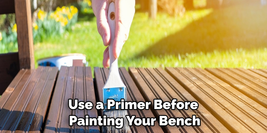 Use a Primer Before 
Painting Your Bench