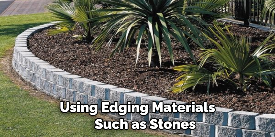 Using Edging Materials 
    Such as Stones
