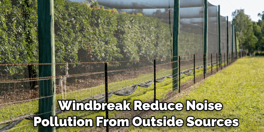    Windbreak Reduce Noise 
Pollution From Outside Sources