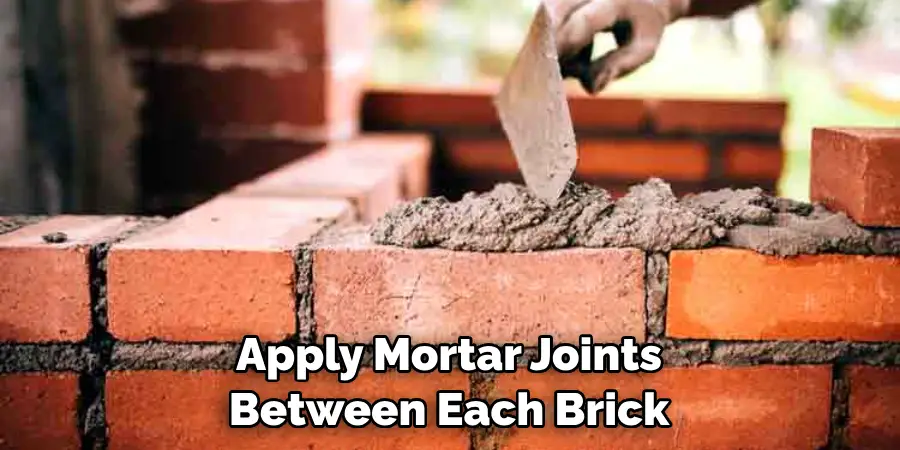 Apply Mortar Joints Between Each Brick