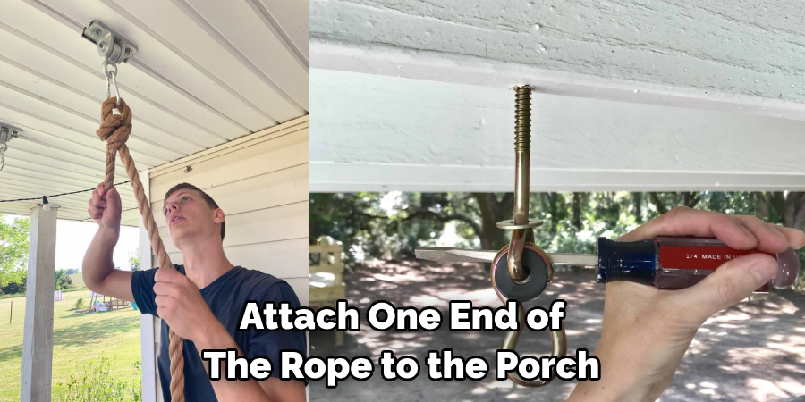 Attach One End of 
The Rope to the Porch
