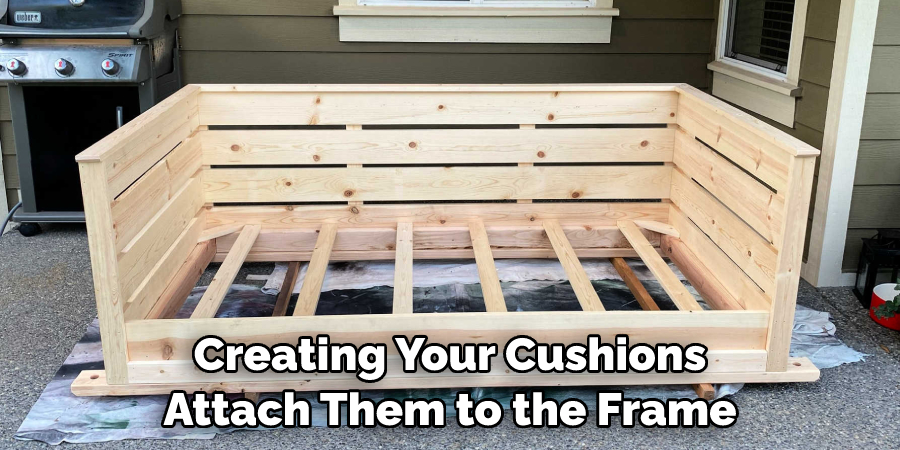 Creating Your Cushions Attach Them to the Frame