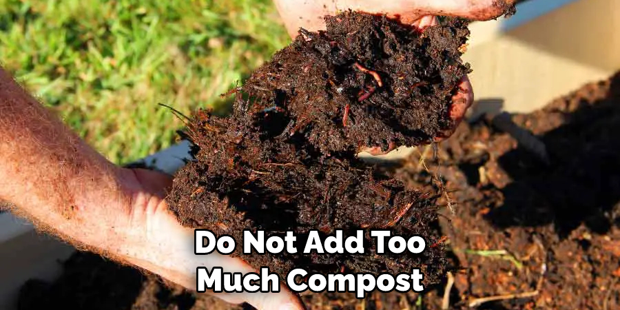 Do Not Add Too Much Compost