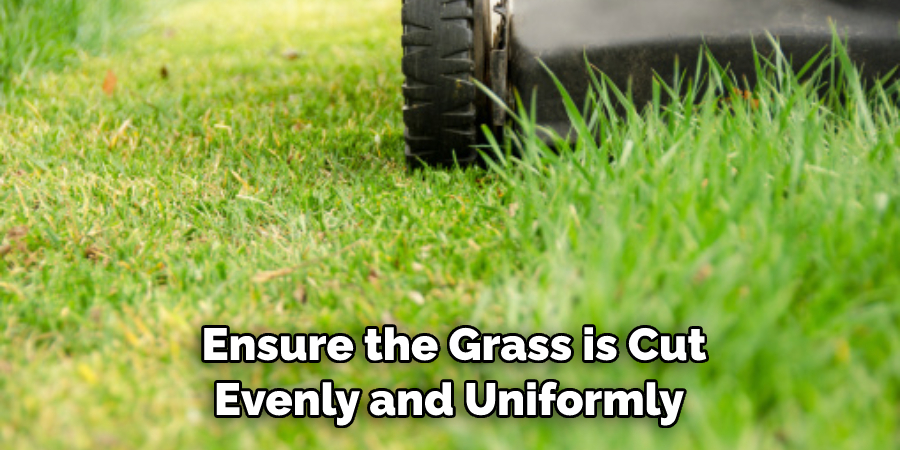 Ensure the Grass is Cut Evenly and Uniformly