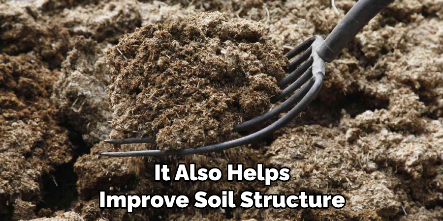 It Also Helps Improve Soil Structure