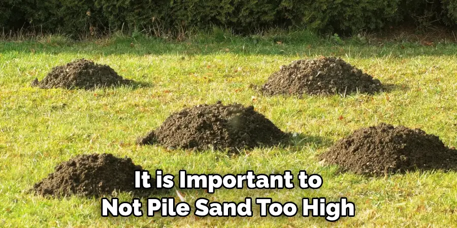It is Important to Not Pile Sand Too High