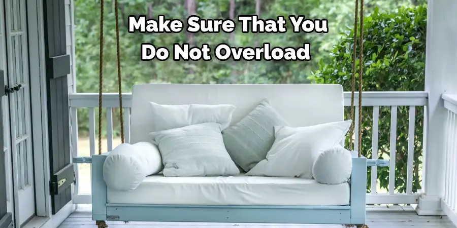 Make Sure That You 
Do Not Overload 