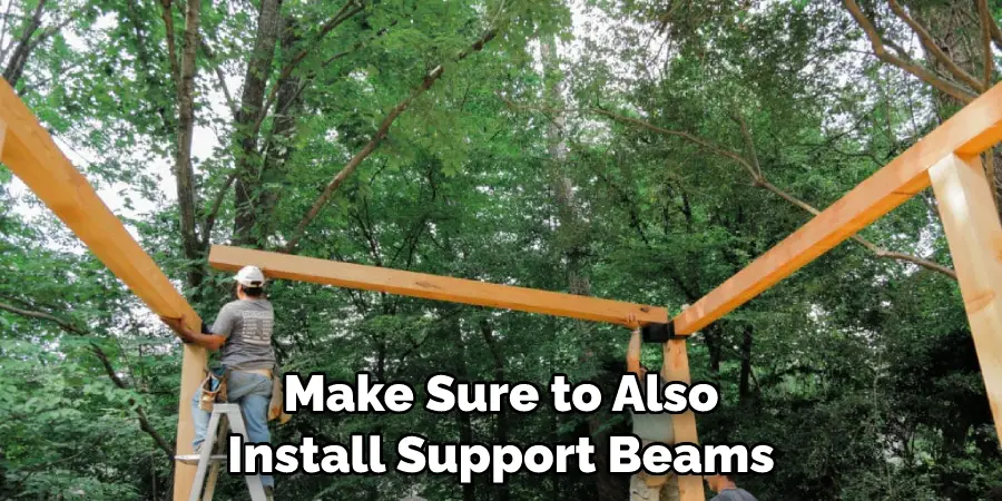 Make Sure to Also Install Support Beams