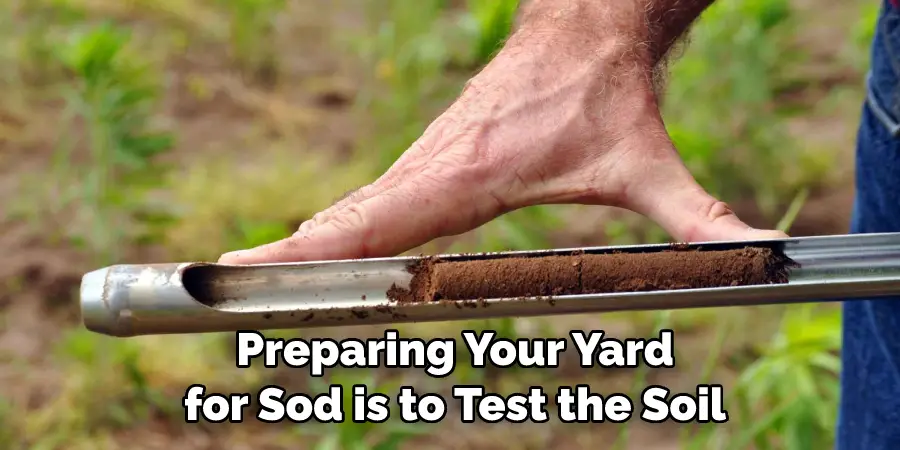 Preparing Your Yard for Sod is to Test the Soil