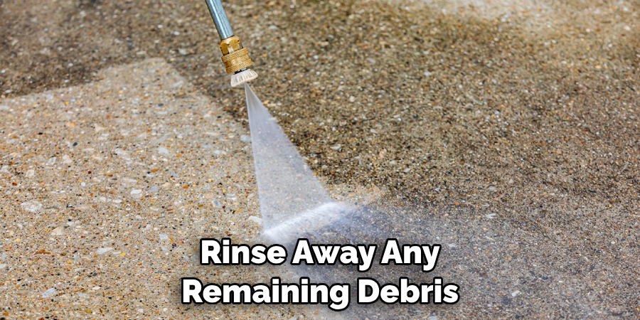 Rinse Away Any Remaining Debris
