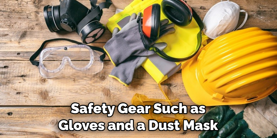 Safety Gear Such as Gloves and a Dust Mask