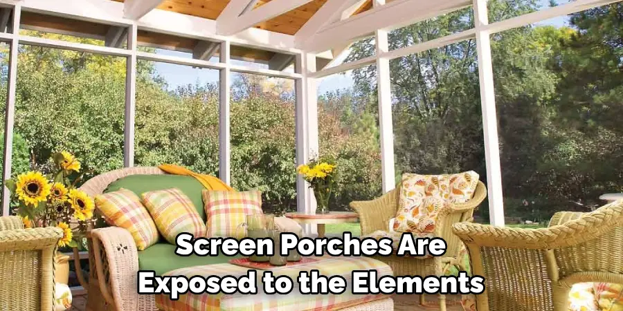 Screen Porches Are 
Exposed to the Elements