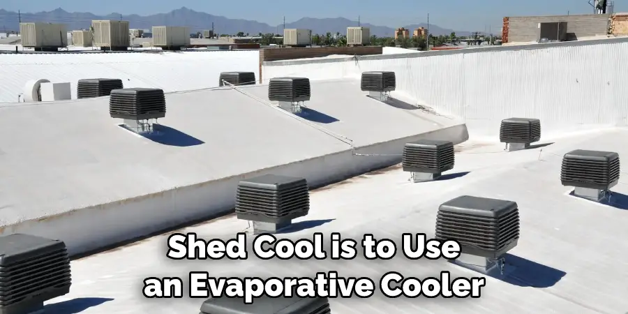 Shed Cool is to Use an Evaporative Cooler