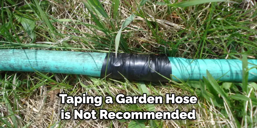 Taping a Garden Hose is Not Recommended
