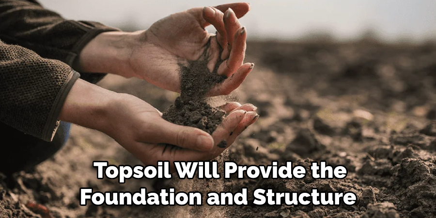 Topsoil Will Provide the Foundation and Structure