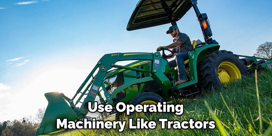 Use Operating Machinery Like Tractors