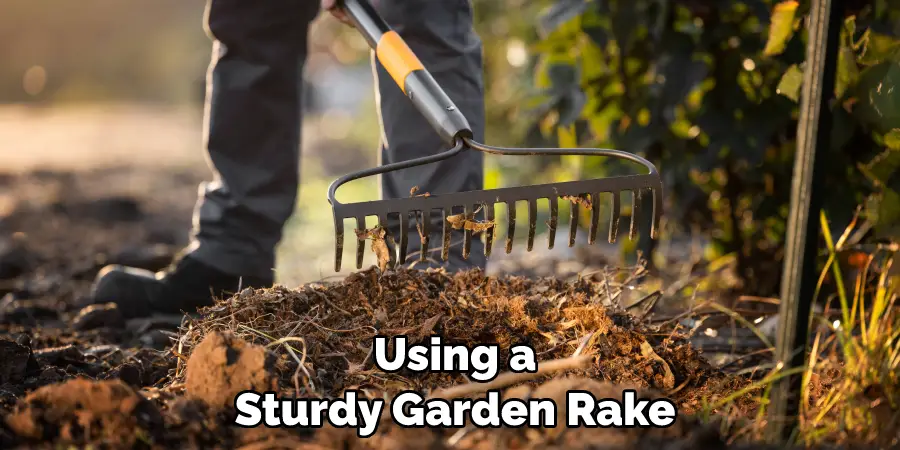 Using a Sturdy Garden Rake
