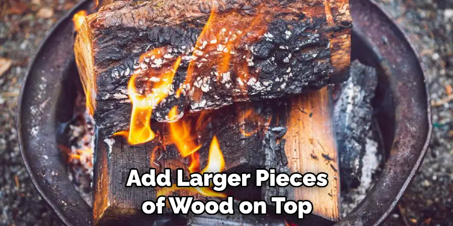 Add Larger Pieces of Wood on Top