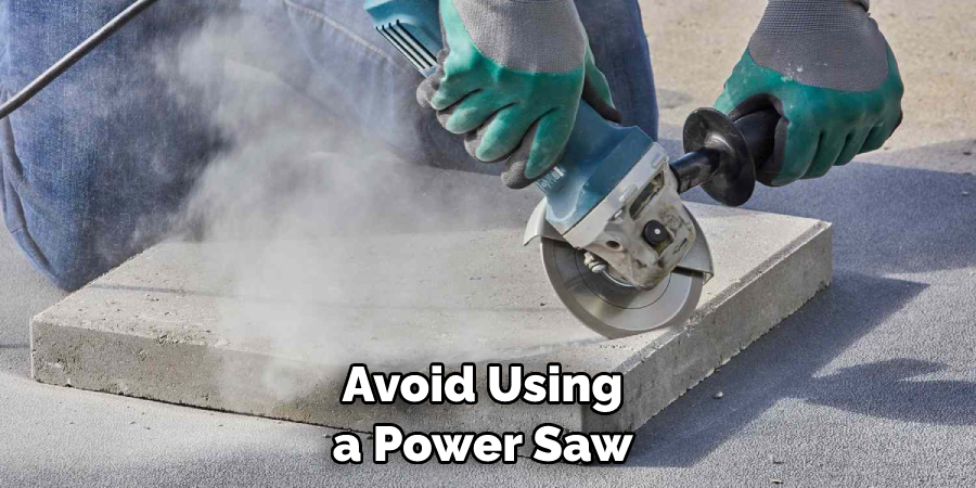 Avoid Using a Power Saw
