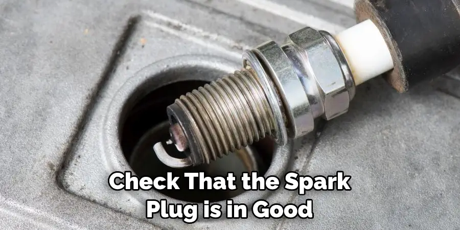 Check That the Spark Plug is in Good
