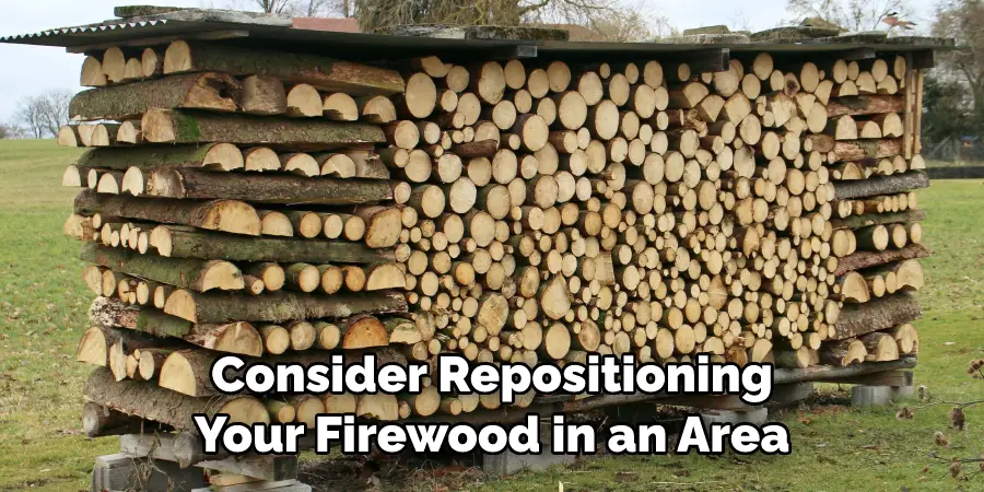 Consider Repositioning Your Firewood in an Area