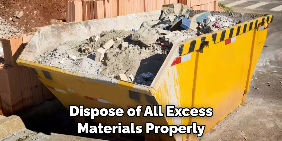 Dispose of All Excess Materials Properly