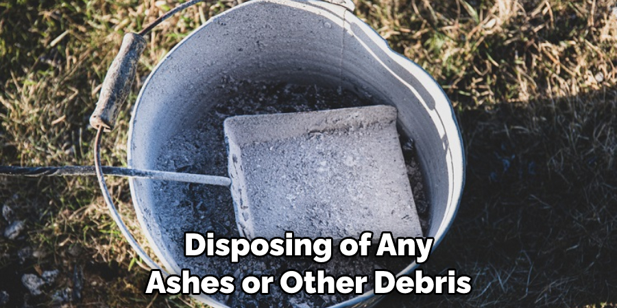 Disposing of Any Ashes or Other Debris