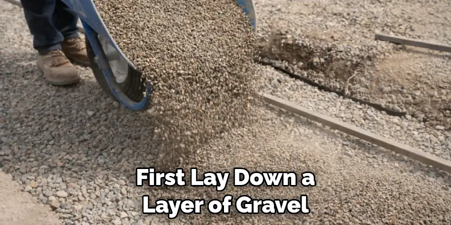 First Lay Down a Layer of Gravel