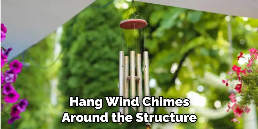 Hang Wind Chimes Around the Structure