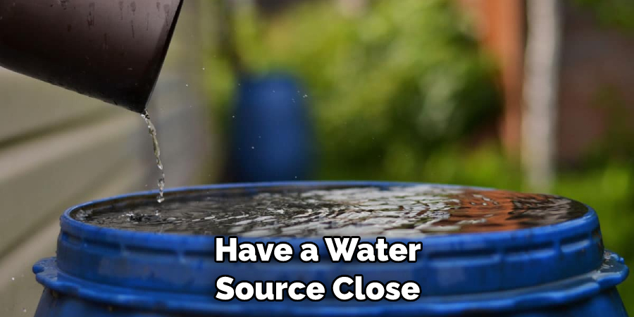 Have a Water Source Close