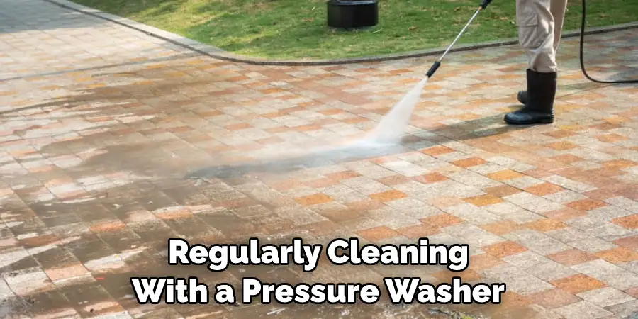 Regularly Cleaning With a Pressure Washer