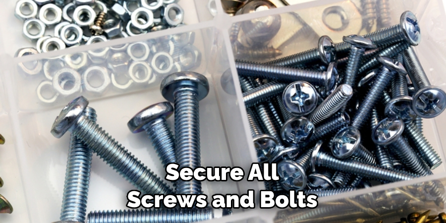 Secure All Screws and Bolts