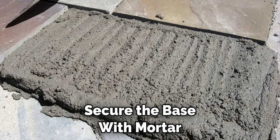 Secure the Base With Mortar