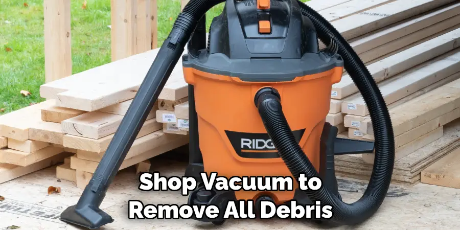 Shop Vacuum to Remove All Debris