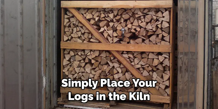 Simply Place Your Logs in the Kiln