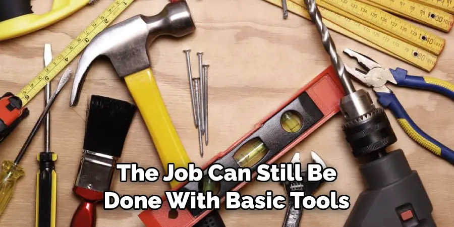 The Job Can Still Be Done With Basic Tools
