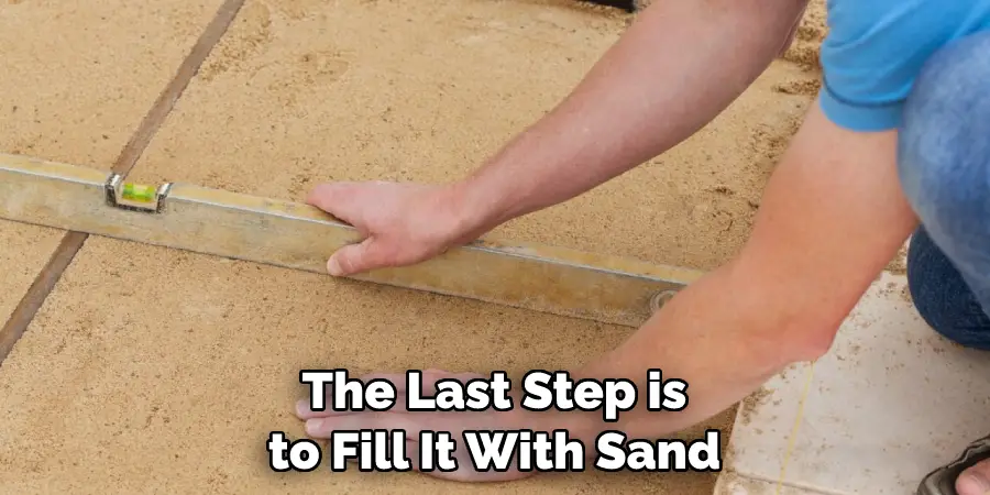 The Last Step is to Fill It With Sand