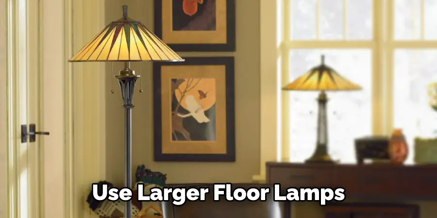 Use Larger Floor Lamps