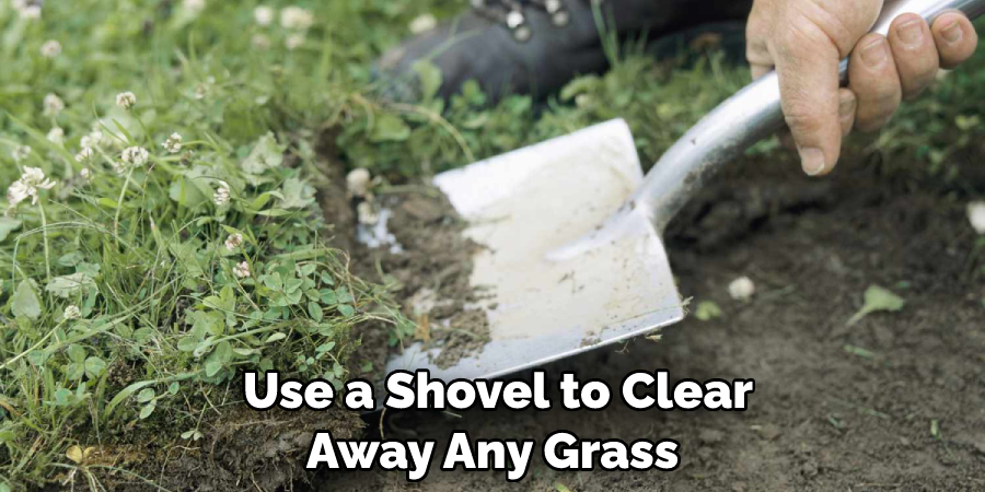  Use a Shovel to Clear Away Any Grass