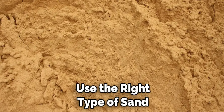 Use the Right Type of Sand