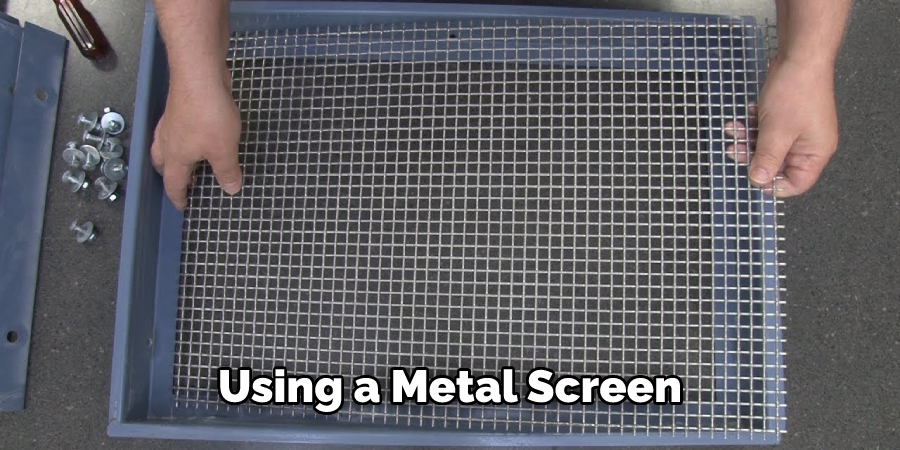 Using a Metal Screen