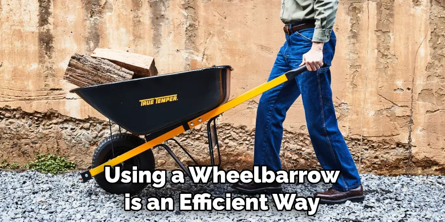 Using a Wheelbarrow is an Efficient Way