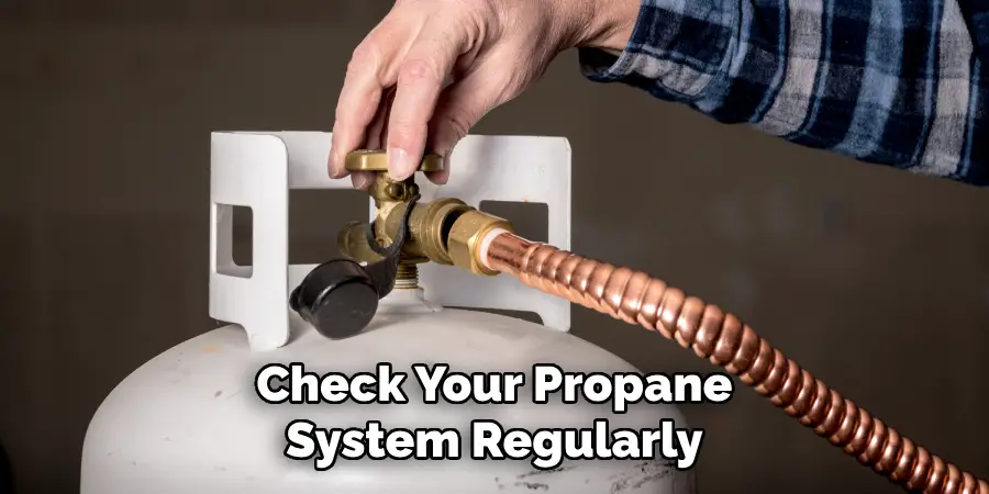 Check Your Propane System Regularly